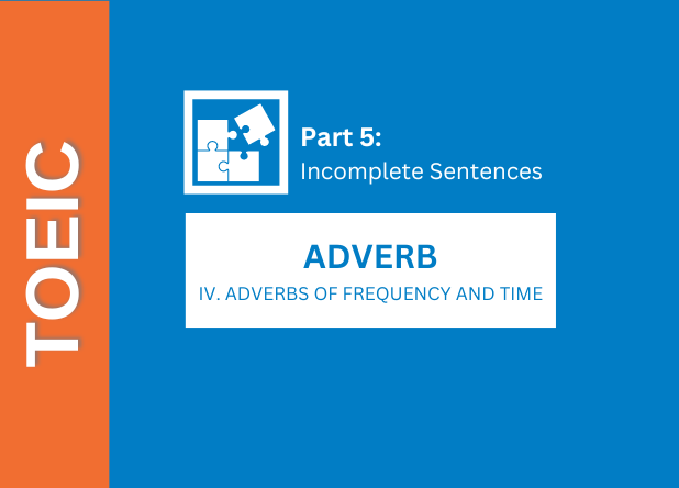 ADVERB - IV. Adverbs of Frequency and Time